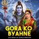Gora Ko Byahne Single