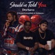 Should ve Told You feat Kstarr SystemBaby YeoQuesto Single
