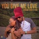You Give Me Love Single