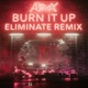 Burn It Up Eliminate Remix Single