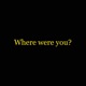 where were you Single