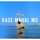 Kase Mahal Mo Single