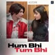 Hum Bhi Tum Bhi Single