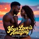 YOUR LOVE IS AMAZING feat SAMMY DREAD MAD DOG Single
