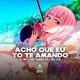Acho Que Eu To Te Amando feat Falcão dos Bailes Single