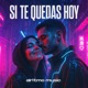 Si Te Quedas Hoy Single