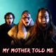 My Mother Told Me Single