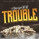 Trouble feat Da Damn Sen Grimm Shadow Ramirez Single