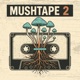 Mushtape 2