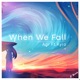 When We Fall feat Kyro Single