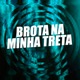 Brota na Minha Treta Single