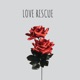 Love Rescue Single