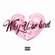 WHY U SO BAD feat K SLZZ Lil lord Single