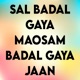 Sal Badal Gaya Maosam Badal Gaya Jaan Single