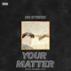 YOUR MATTER Single