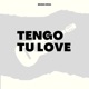 Tengo Tu Love feat Sie7e Single