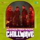 Kya Hua Tera Wada Chillwave Single