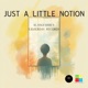 Just A Little Notion Single