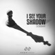 I See Your Shadow Single