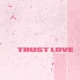 Trust Love Single