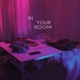 In Your Room Single