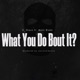What You Do Bout it feat Makk Blakk Radio Edit Single