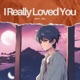 I Really Loved You feat Aittam Single