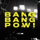 BANG BANG POW Single