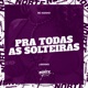 Pra Todas as Solteiras Single