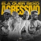 Ela Quer Sexo Agressivo feat Dj Gouveia Single