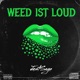 Weed ist Loud Single