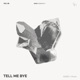 TELL ME BYE Single