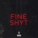 Fine Shyt Single