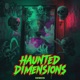 Haunted Dimensions