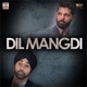 Dil Mangdi Single