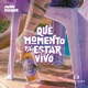 Qué Momento Pa Estar Vivo