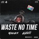 Waste No Time Single