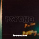 Psycho Single