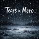 Tears feat Mero Single