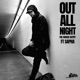 OUT ALL NIGHT feat Sapha Single