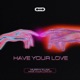 Have Your Love Single