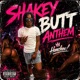 SHAKEY BUTT ANTHEM Single