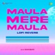 Maula Mere Maula Lofi Reverb Single