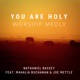 You Are Holy Worship Medly feat Mahalia Buchanan Joe Mettle Single