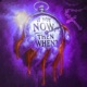 if not now then when