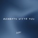 MOMENTS WITH YOU Single