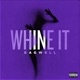 WHINE IT feat Vega Single
