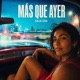 MÁS QUE AYER Single