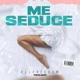 Me Seduce Single