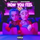 How You Feel feat Skinnyfromthe9 Single